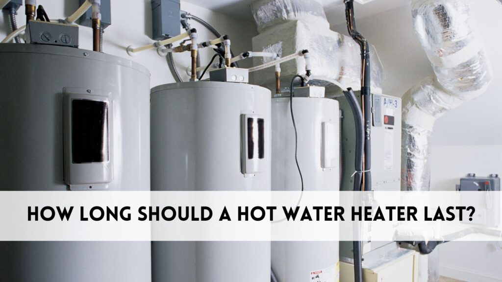 How Long Should a Hot Water Heater Last