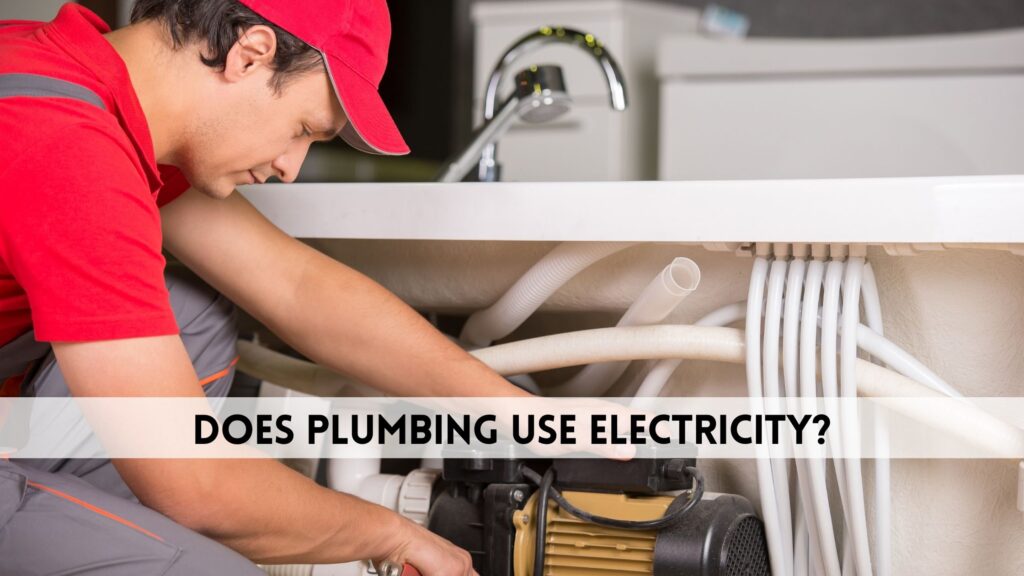 Does plumbing use electricity
