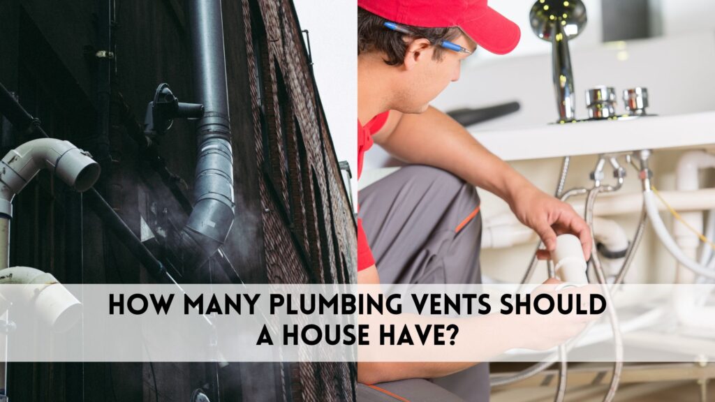 How many plumbing vents should a house have​