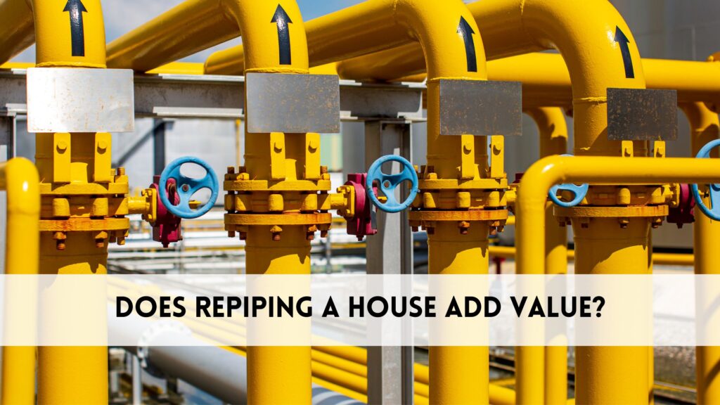 Does repiping a house add value