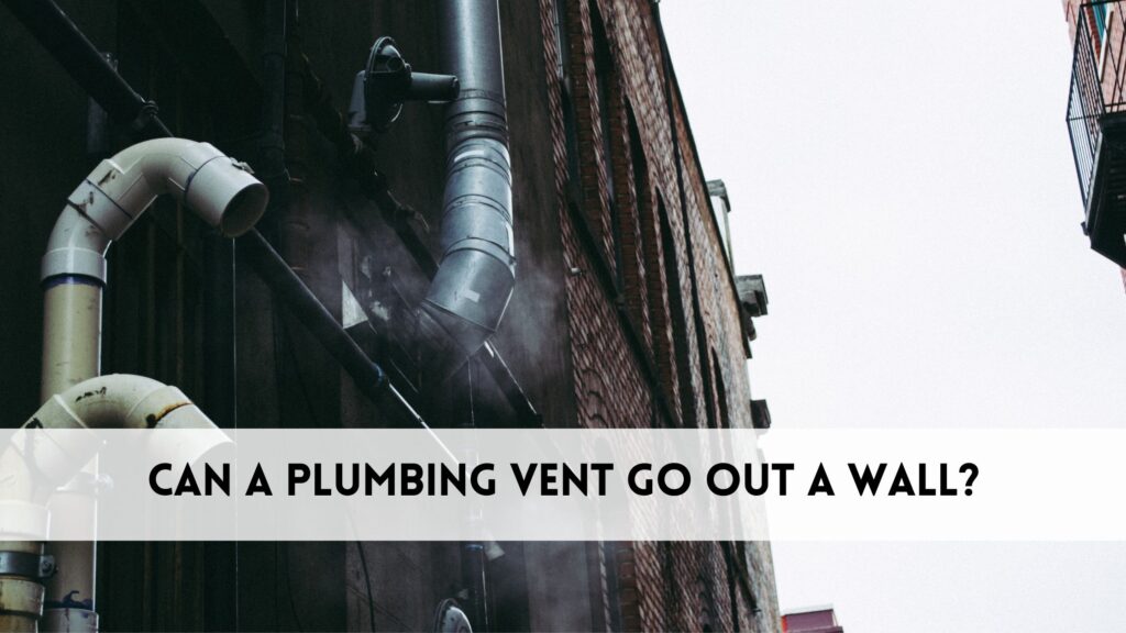 Can a plumbing vent go out a wall