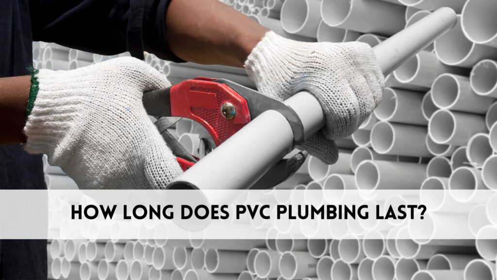 How long does pvc plumbing last